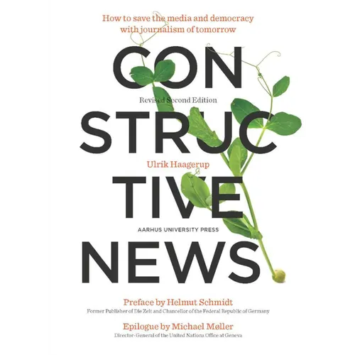 Constructive News: How to Save the Media and Democracy with Journalism of Tomorrow