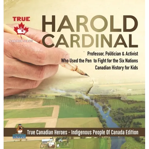 Harold Cardinal - Professor, Politician & Activist Who Used the Pen to Fight for the Six Nations Canadian History for Kids True Canadian Heroes - Indi