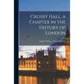 Crosby Hall, a Chapter in the History of London