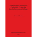 The Prehistoric Buildings of Chalcolithic Cyprus; the Lemba Experimental Village