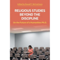 Religious Studies Beyond the Discipline: On the Future of a Humanities Ph.D.