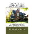 Brantford Ontario and Area in Photos: Saving Our History One Photo at a Time
