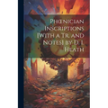Phoenician Inscriptions [With a Tr. and Notes] by D. I. Heath
