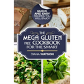 Gluten Free Cookbook: The Mega Gluten-Free Cookbook For The Smart - Quick and Easy Recipes You Will Enjoy