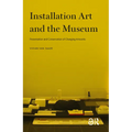 Installation Art and the Museum: Presentation and Conservation of Changing Artworks