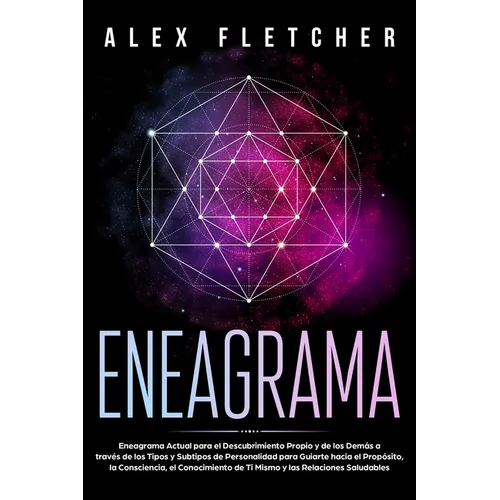 Eneagrama: Eneagrama Actual para el Descubrimiento Propio y de Los Demás a Través de Los Tipos y Subtipos de Personalidad para Guiarte Hacia el Propós