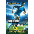 Inspirational Soccer Stories for Young Readers