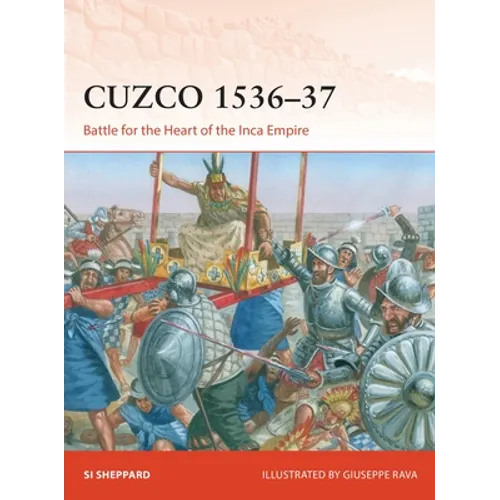 Cuzco 1536-37: Battle for the Heart of the Inca Empire