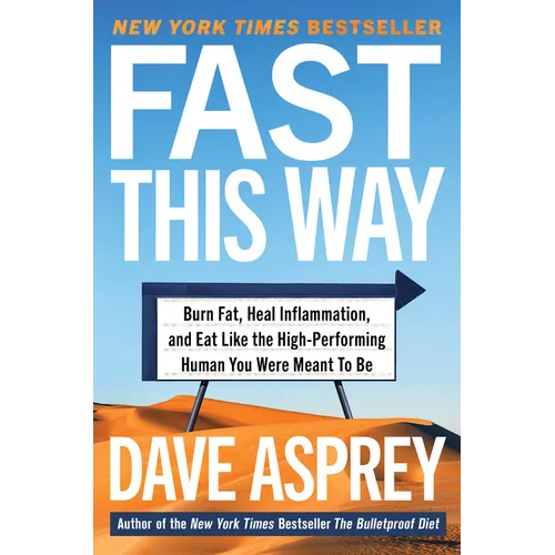 Fast This Way: Burn Fat, Heal Inflammation, and Eat Like the High-Performing Human You Were Meant to Be