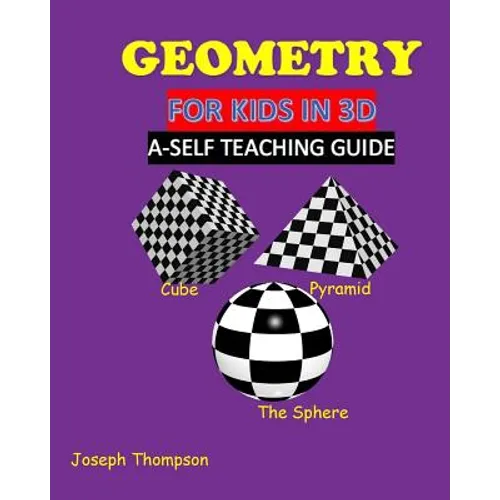 Geometry for kids in 3D: a self teaching guide - Paperback