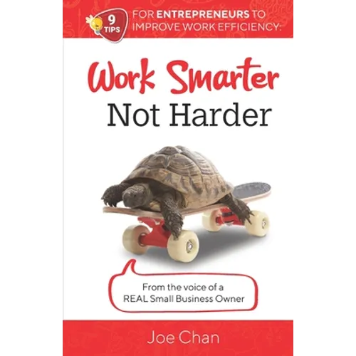 Work Smarter, Not Harder: 9 Tips for Entrepreneur's to Improve Work Efficiency. From the voice of a REAL Small Business Owner.