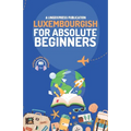 Luxembourgish for Absolute Beginners: Basic Words and Phrases Across 50 Themes with Online Audio Pronunciation Support