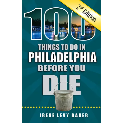 100 Things to Do in Philadelphia Before You Die, 2nd Edition