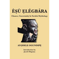 ÈṢù Ẹlégbára: Chance, Uncertainly In Yorùbá Mythology