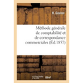 Méthode générale de comptabilité et de correspondance commerciales: ou La tenue des livres en parties doubles raisonnée mathématiquement