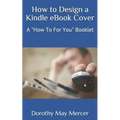 How to Design a Kindle eBook Cover: A "How To For You" Booklet