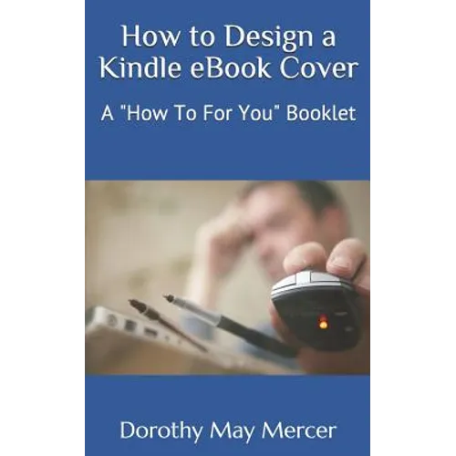 How to Design a Kindle eBook Cover: A "How To For You" Booklet