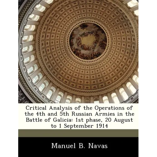 Critical Analysis of the Operations of the 4th and 5th Russian Armies in the Battle of Galicia: 1st Phase, 20 August to 1 September 1914