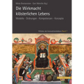 Die Wirkmacht Klosterlichen Lebens: Modelle - Ordnungen - Kompetenzen - Konzepte