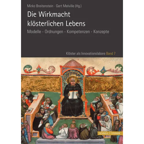 Die Wirkmacht Klosterlichen Lebens: Modelle - Ordnungen - Kompetenzen - Konzepte