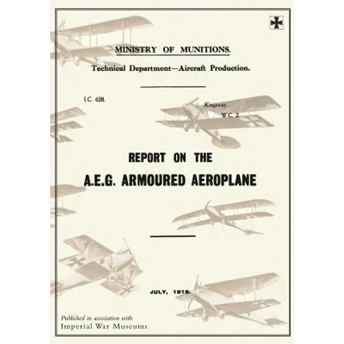 Report on the A.E.G. Armoured Aeroplane: July 1918Reports on German Aircraft 4