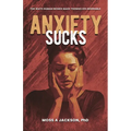 Anxiety Sucks: Ten Ways Human Beings Make Themselves Miserable