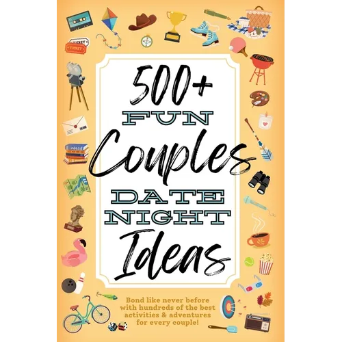500+ Fun Couples Date Night Ideas: The Best Games, Romantic Activities, and Unique Things to Do Together for Romance At Home & Bonding Adventure Activ