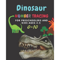 Dinosaur Number tracing for Preschoolers and kids Ages 3-5: Lots of fun learning numbers 0-10 in Dinosaur, Jurassic theme work book for Dinosaur Lover