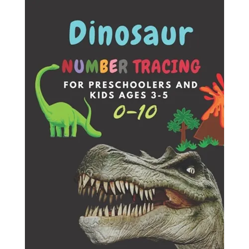Dinosaur Number tracing for Preschoolers and kids Ages 3-5: Lots of fun learning numbers 0-10 in Dinosaur, Jurassic theme work book for Dinosaur Lover