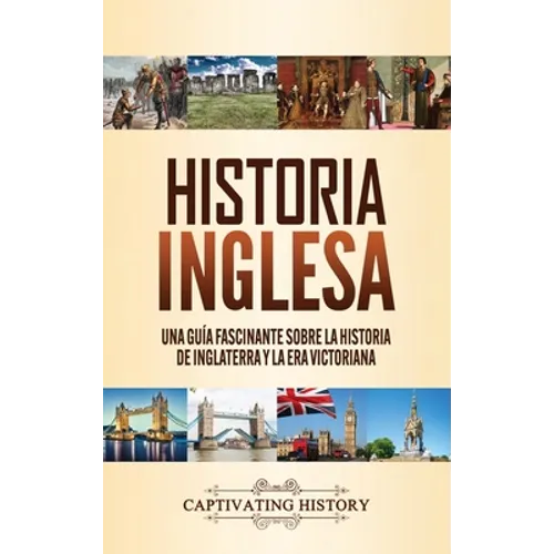 Historia inglesa: Una guía fascinante sobre la historia de Inglaterra y la era victoriana
