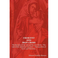 Crescent and Iron Cross: The Theories of the Old and the New Turks-The End of the Armenian Question -The Question of Syria and Palestine...