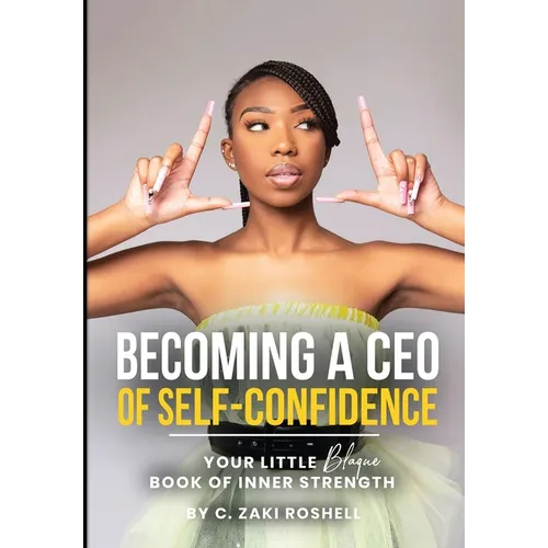 Becoming a CEO of Self-Confidence: Your little blaque book of inner strength