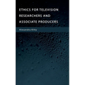 Ethics for Television Researchers and Associate Producers