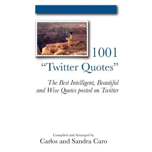 1001 "Twitter Quotes": The Best Intelligent, Beautiful and Wise Quotes posted on Twitter