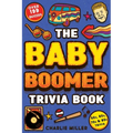 The Baby Boomer Trivia Book: Take A Fun Walk Down Memory Lane With The 1950s, 1960s, 1970s and 1980s Trivia & Quizzes (Movies, TV, Pop Culture, New