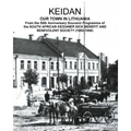 KEIDAN our Town in Lithuania: From the 50th Anniversary Souvenir Programme of the SOUTH AFRICAN KEIDANER SICK BENEFIT AND BENEVOLENT SOCIETY (1900-195
