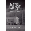 Maybe It's Not Too Late