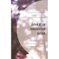 Japan as an Immigration Nation: Demographic Change, Economic Necessity, and the Human Community Concept