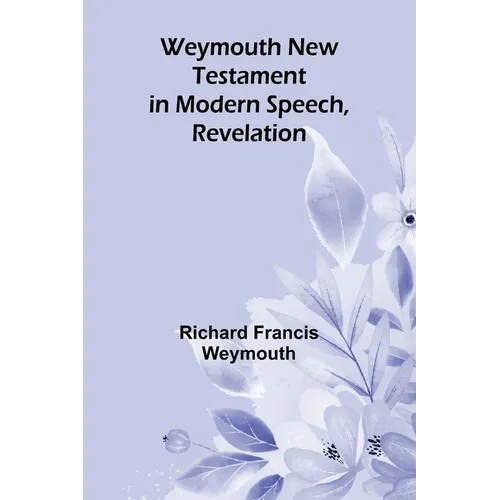 Weymouth New Testament In Modern Speech, Revelation