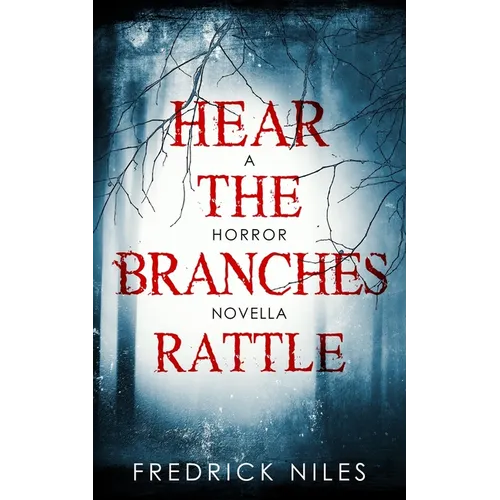 Hear the Branches Rattle: A Horror Novella