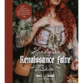 Handmade Renaissance Faire Fashion: 20+ Patterns for Crafting Faire-Ready Capes, Cloaks and Crowns--The Authentic Way!