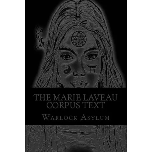 The Marie Laveau Corpus Text: Explorations into the Magical Arts of Ninzuwu as Dictated by Marie Laveau