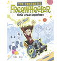 The Fantastic Freewheeler, Sixth-Grade Superhero!: A Graphic Novel