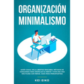 Organización & minimalismo: Adiós a las cosas, hola libertad: descubra métodos de vanguardia para despejar su mente y vivir una vida más plena con men