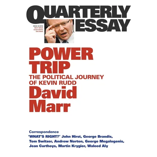 Power Trip: The Political Journey of Kevin Rudd; Quarterly Essay 38