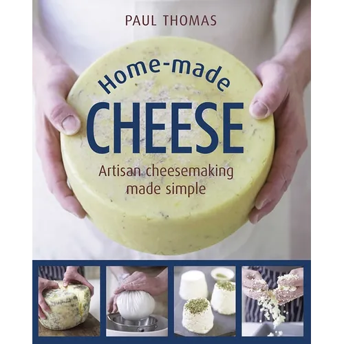 Home-Made Cheese: Artisan Cheesemaking Made Simple