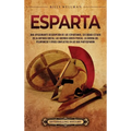 Esparta: Una apasionante descripción de los espartanos, su ciudad-estado en la antigua Grecia, las guerras greco-persas, la guerra del Peloponeso y ot
