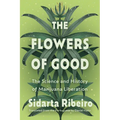 The Flowers of Good: The Science and the History of Marijuana Liberation