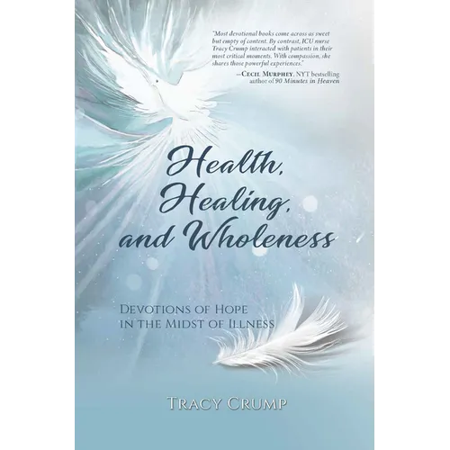 Health, Healing, and Wholeness: Devotions of Hope in the Midst of Illness