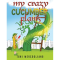 My Crazy Cucumber Plants